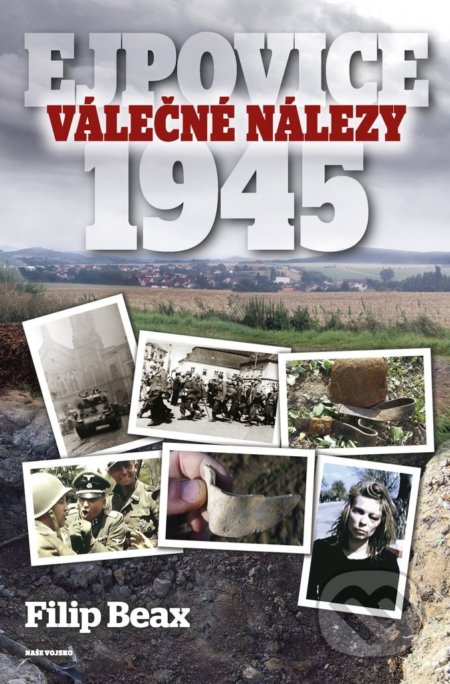 Kniha: Válečné nálezy Ejpovice 1945 (Filip Beax)