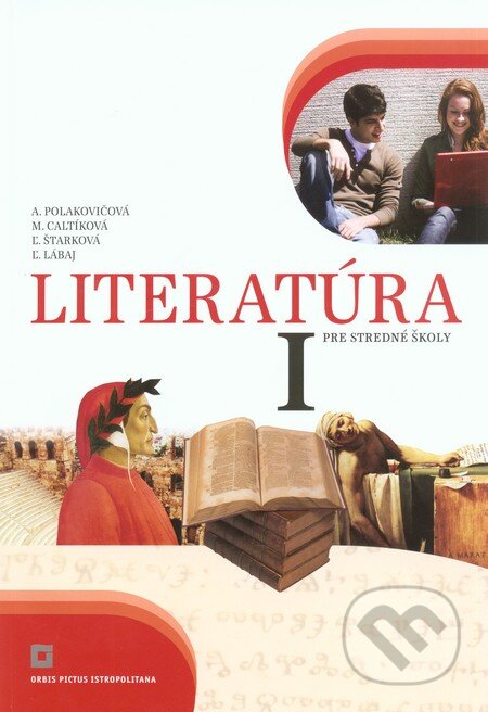 Kniha: Literatúra I. pre stredné školy (Učebnica) (Alena Polakovičová, Ľubica Štarková, Ľubomír Lábaj a Milada Caltíková)