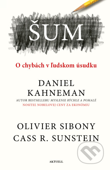 Kniha: Šum (Daniel Kahneman, Olivier Sibony a Cass R. Sunstein)