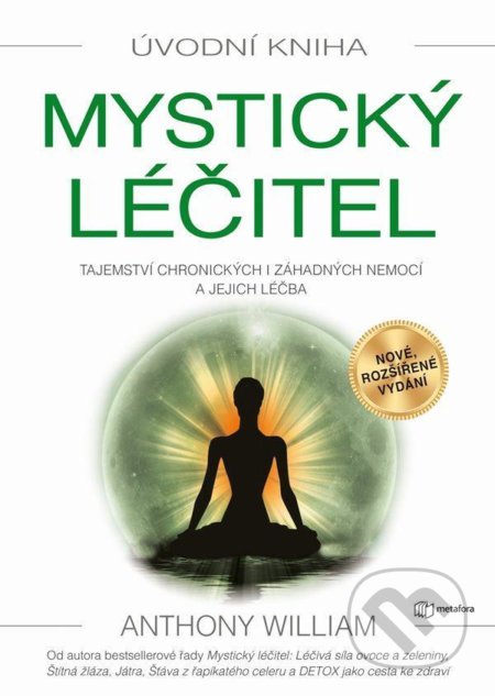 Kniha: Mystický léčitel - Tajemství chronických i záhadných nemocí a jejich léčba (Anthony William)