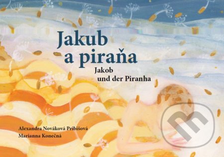 Kniha: Jakub a piraňa (Alexandra Nováková Pribišová a Marianna Konečná)
