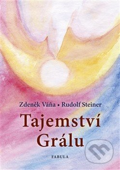 Kniha: Tajemství Grálu (Rudolf Steiner a Zdeněk Váňa)