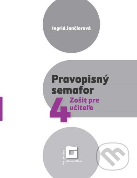 Kniha: Pravopisný semafor pre 4 (zošit pre učiteľa) (Ingrid Jančiarová)