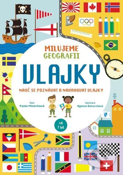 Kniha: Milujeme geografii: Vlajky (Paola Misesti)