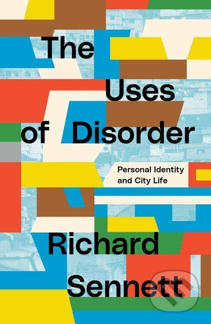 Kniha: The Uses of Disorder (Richard Sennett)