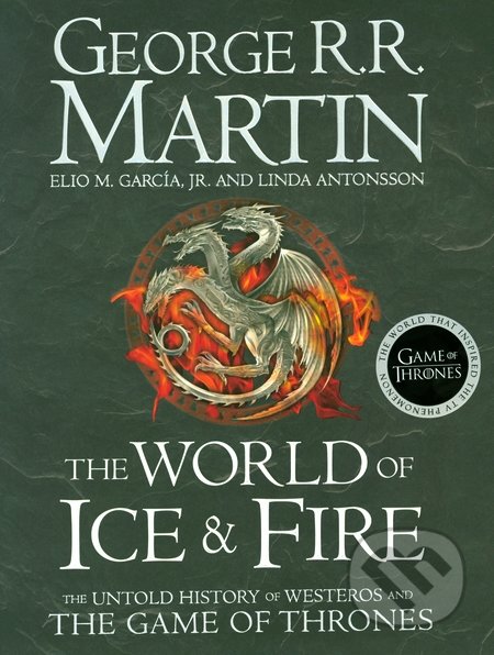 Kniha: The World of Ice and Fire (Elio Garcia, George R.R. Martin a Linda Antonsson)