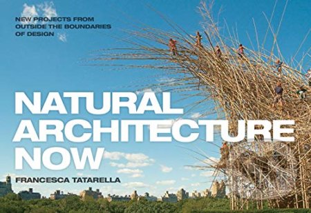 Kniha: Natural Architecture Now (Francesca Tatarella)