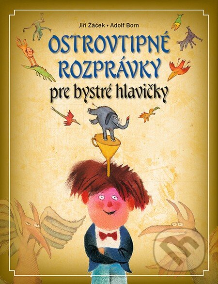 Kniha: Ostrovtipné rozprávky pre veselé hlavičky (Jiří Žáček)