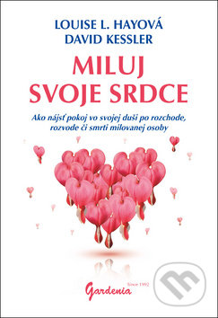 Kniha: Miluj svoje srdce (David Kessler a Louise L. Hay)