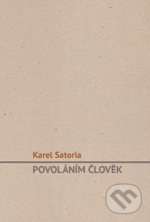 Kniha: Povoláním člověk (Karel Satoria)