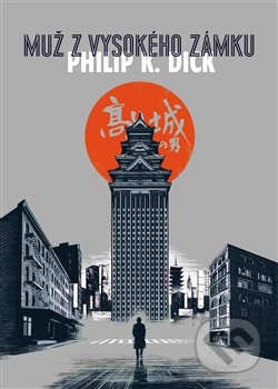 Kniha: Muž z vysokého zámku (Philip K. Dick)