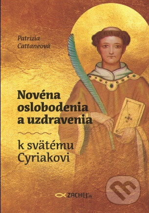 Kniha: Novéna oslobodenia a uzdravenia k svätému Cyriakovi (Patrizia Cattaneo)