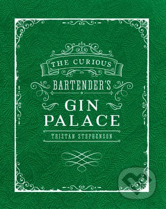 Kniha: The Curious Bartender's Gin Palace (Tristan Stephenson)