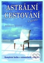 Kniha: Astrální cestování praxi (Robert Bruce)