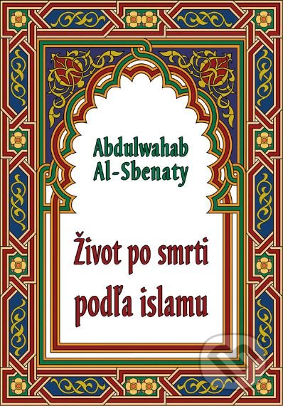 Kniha: Život po smrti podľa islamu (Abdulwahab Al-Sbenaty)