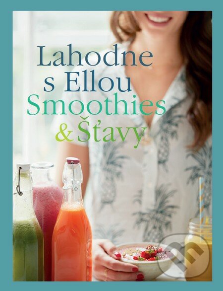 Kniha: Lahodne s Ellou: Smoothies a šťavy (Ella Mills a Ella Woodward)