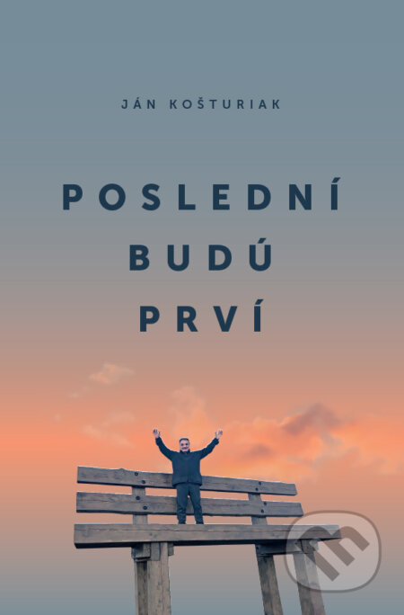 Kniha: Poslední budú prví (Ján Košturiak)