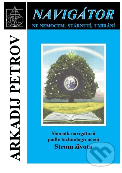 Kniha: Navigátor - Sborník navigátorů podle technologií učení Strom života (Arkadij Petrov)