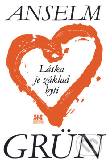 Kniha: Láska je základ bytí (Anselm Grün)