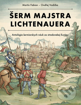 Kniha: Šerm majstra Lichtenauera (Martin Fabian a Ondrěj Vodička)