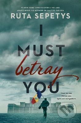 Kniha: I Must Betray You (Ruta Sepetysová)