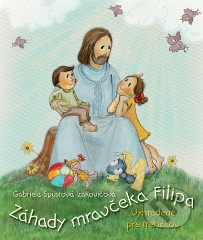 Kniha: Záhady mravčeka Filipa (Gabriela Spustová Izakovičová)