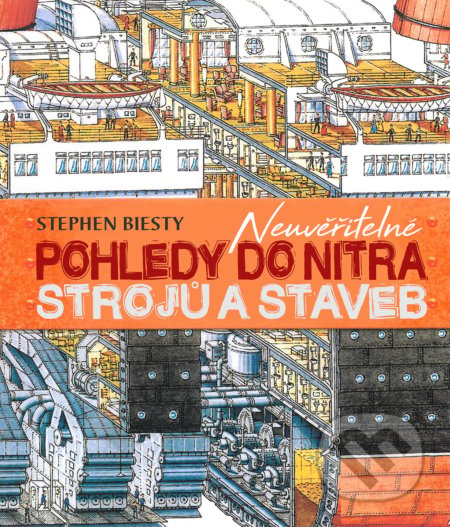 Kniha: Neuvěřitelné pohledy do nitra strojů a staveb (Richard Platt a Stephen Biesty)