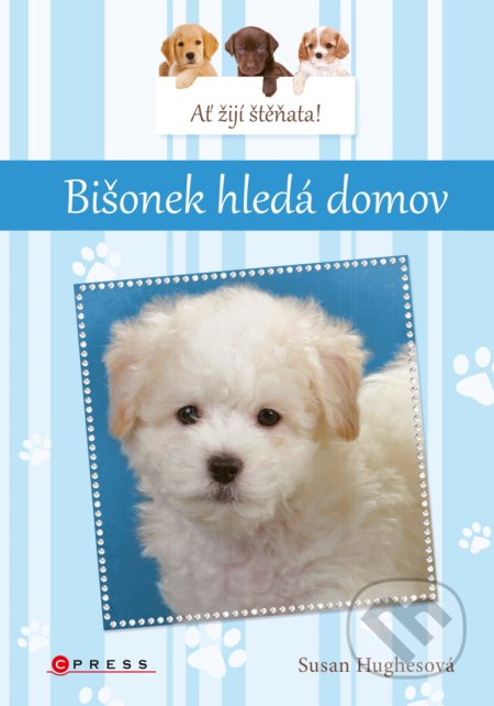 Kniha: Ať žijí štěňata! Bišonek hledá domov (Susan Hughes)