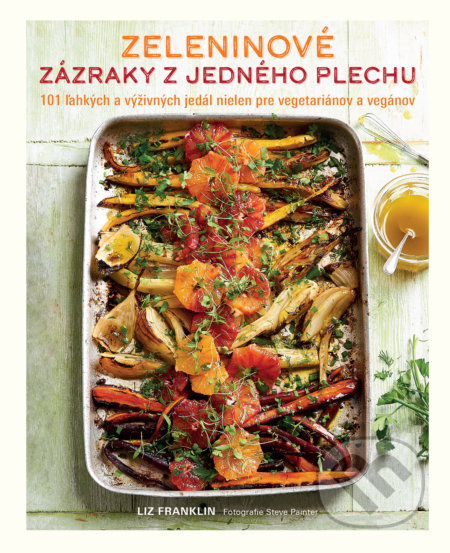 Kniha: Zeleninové zázraky z jedného plechu (Liz Franklin)