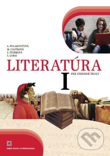 Kniha: Literatúra I. pre stredné školy - učebnica (Alena Polakovičová, Milada Caltíková a kolektiv)