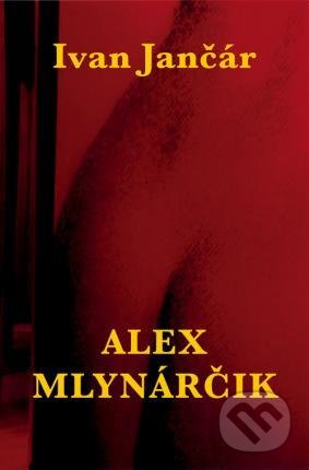 Kniha: Alex Mlynarčik (Ivan Jančár)