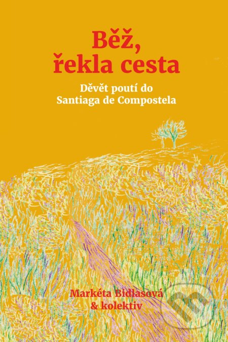 Kniha: Běž, řekla cesta (Markéta Bidlasová a kolektiv)