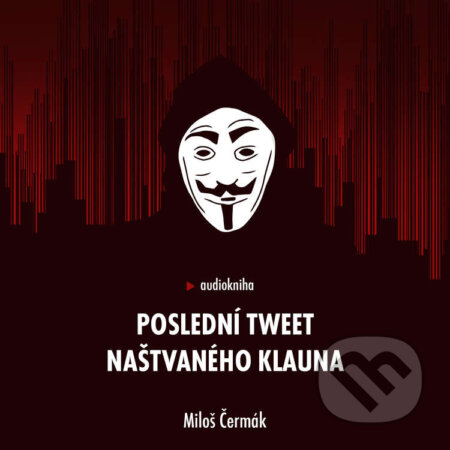 Audiokniha: Poslední tweet naštvaného klauna (Miloš Čermák)