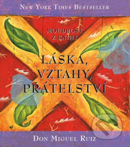 Kniha: Moudrost z knihy Láska, vztahy, přátelství (Don Miguel Ruiz)
