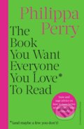 Kniha: The Book You Want Everyone You Love* To Read (Philippa Perry)