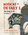 Kniha: Košické detaily I. (Alexander Jiroušek, Milan Kolcun a Stanislav Jiroušek)