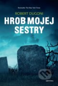 Kniha: Hrob mojej sestry (Robert Dugoni)