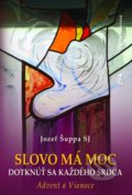 Kniha: Slovo má moc dotknúť sa každého srdca - Advent a Vianoce (Jozef Šuppa)