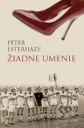 Kniha: Žiadne umenie (Péter Esterházy)