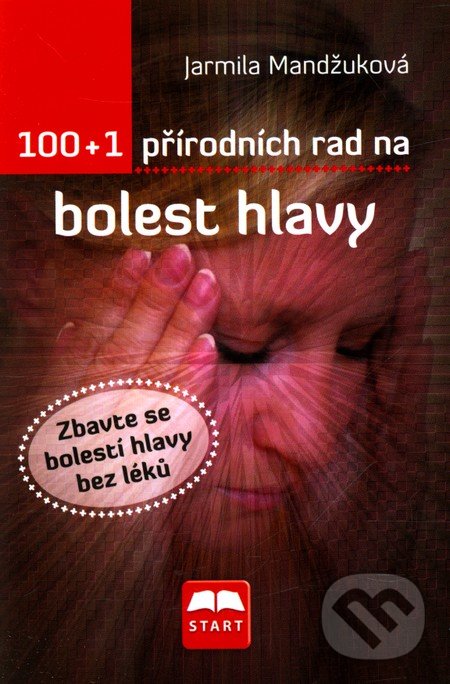 Kniha: 100 + 1 přírodních rad na bolest hlavy (Jarmila Mandžuková)